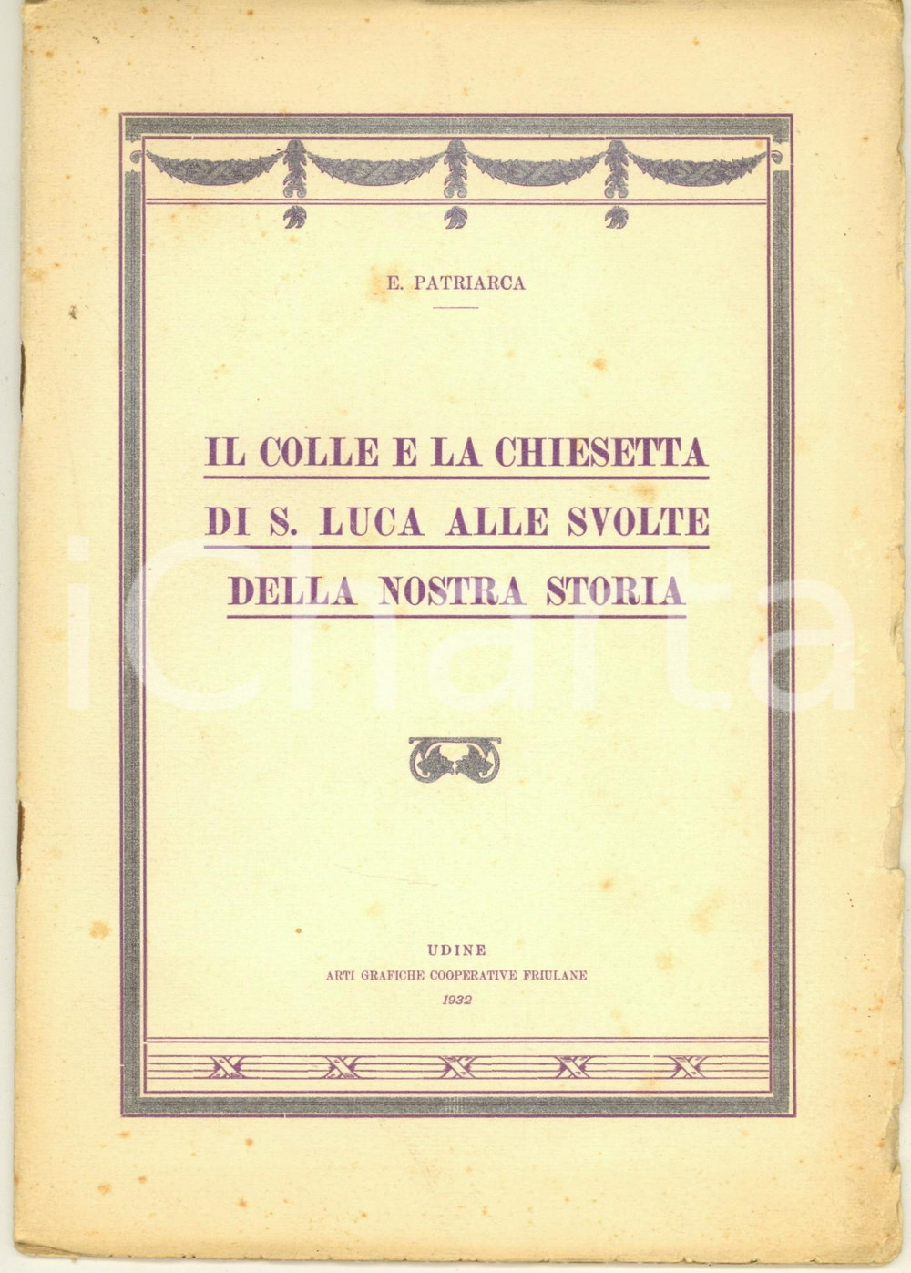 Libro, pubblicazione d epoca 1932 E. PATRIARCA Colle e chiesetta di S. Luca alle svolte della nostra storia 1