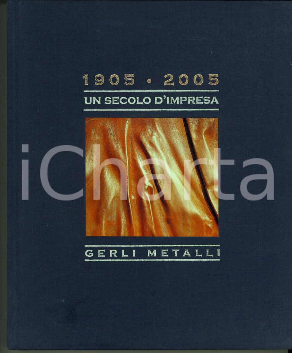Libro, pubblicazione d epoca GERLI METALLI 1905  2005 Un secolo d impresa ILLUSTRATO 200 pp. 1