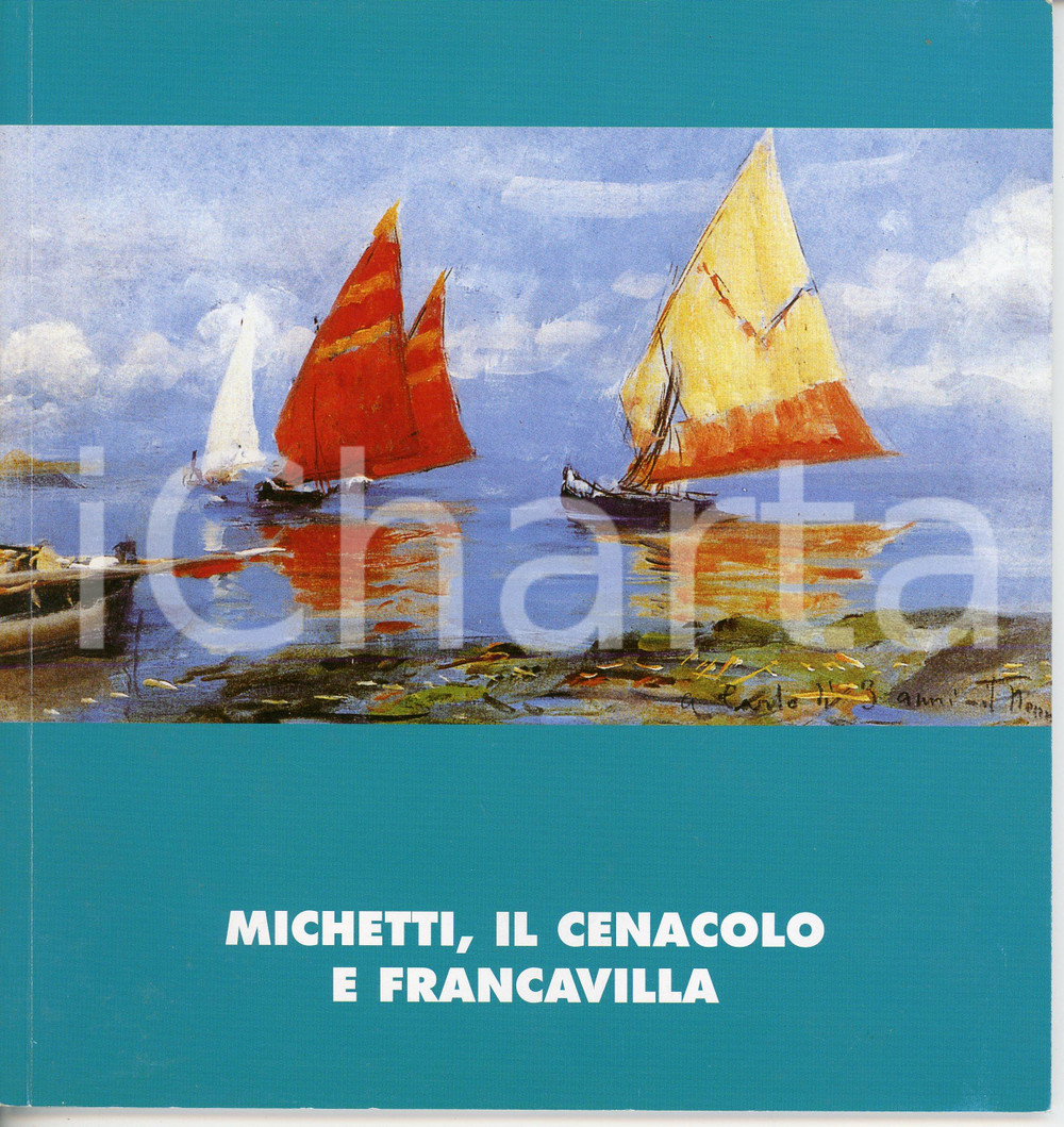 Libro, pubblicazione d epoca 2009 Francesco Paolo MICHETTI, IL CENACOLO E FRANCAVILLA Catalogo 1