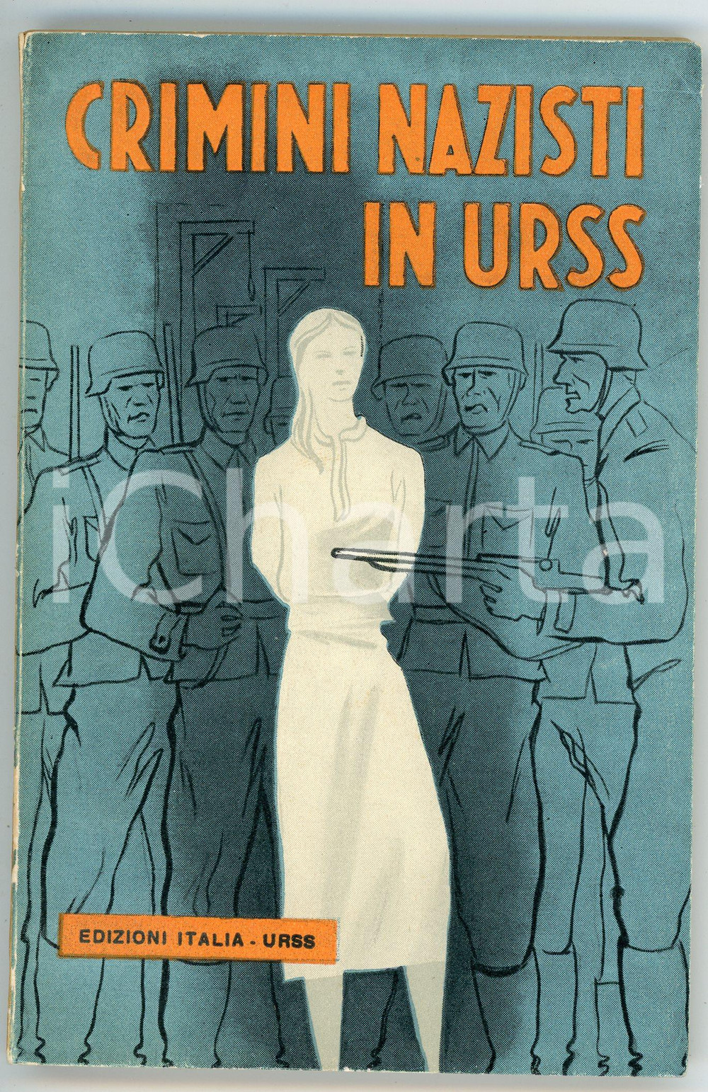 Libro, pubblicazione d epoca 1955 ca CRIMINI NAZISTI IN URSS Prefazione Don Andrea GAGGERO Pubblicazione 1