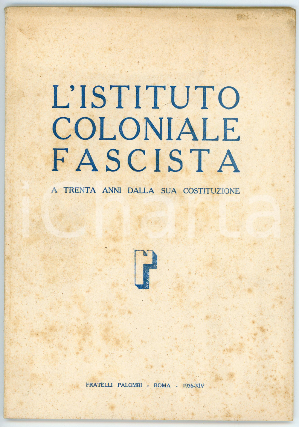 Libro, pubblicazione d epoca 1936 Cesare CESARI Istituto Coloniale Fascista a trenta anni dalla costituzione 1