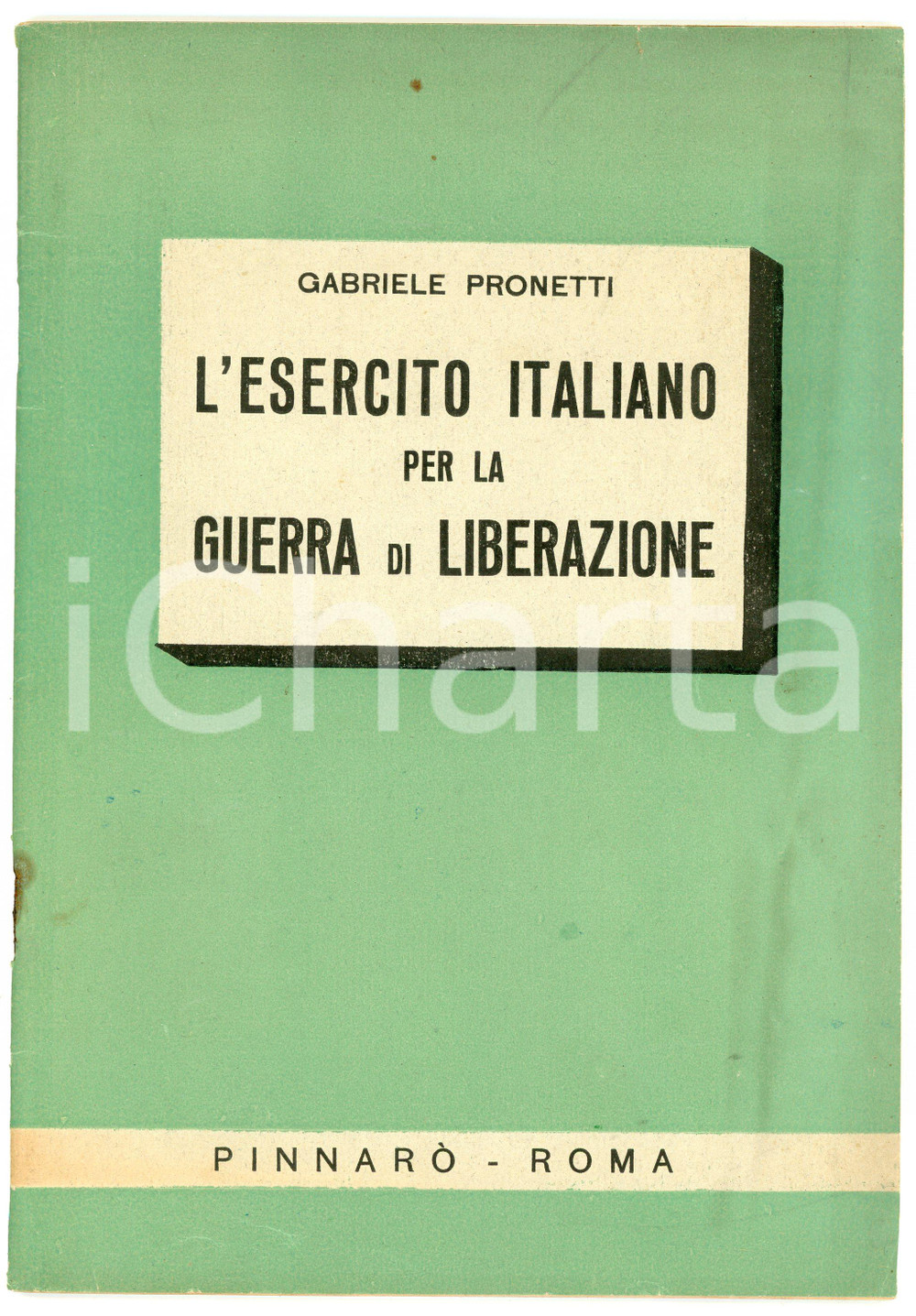 Libro, pubblicazione d epoca 1945 Gabriele PRONETTI Esercito italiano per la Guerra di Liberazione PINNARÒ 1