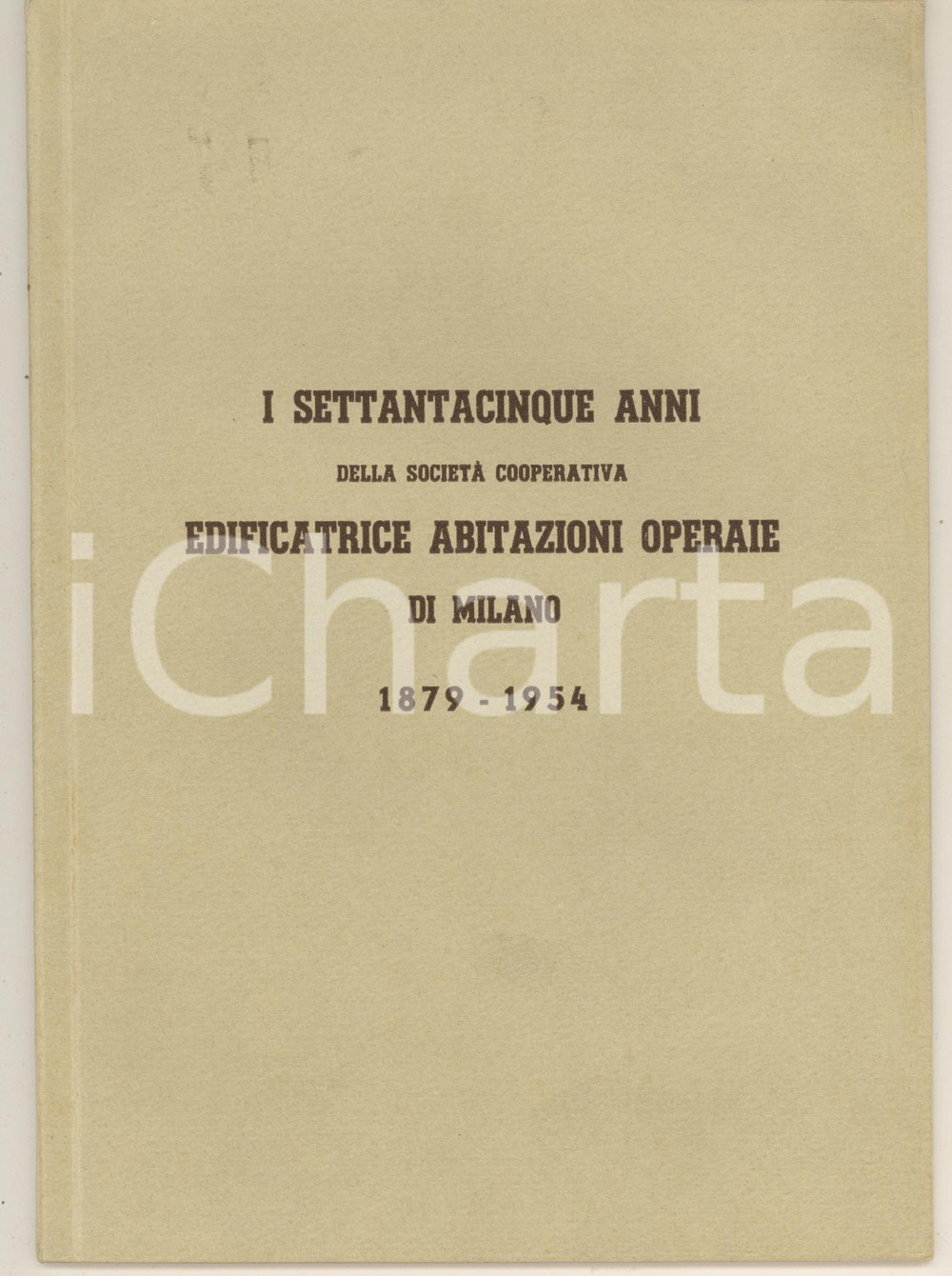 Libro, pubblicazione d epoca 1954 MILANO I 75 anni della società Edificatrice Abitazioni Operaie DANNEGGIATO 1