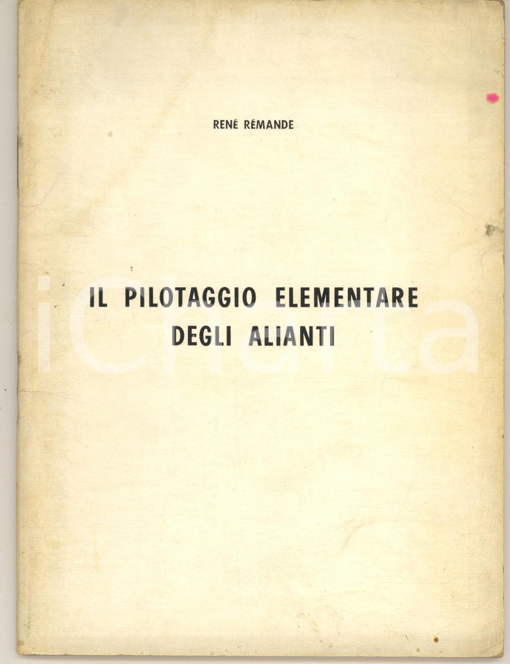 Libro, pubblicazione d epoca 1963 René REMANDE Il pilotaggio elementare degli alianti MILANO Aeroclub 1