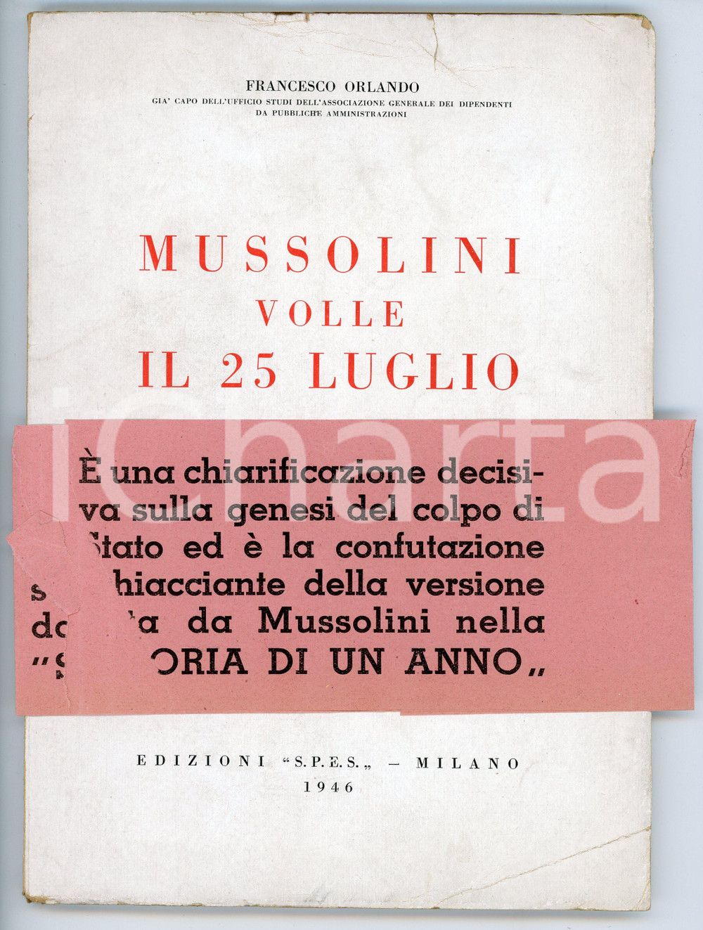 Libro, pubblicazione d epoca 1946 Francesco ORLANDO Mussolini volle il 25 luglio Con fascetta originale SPES 1