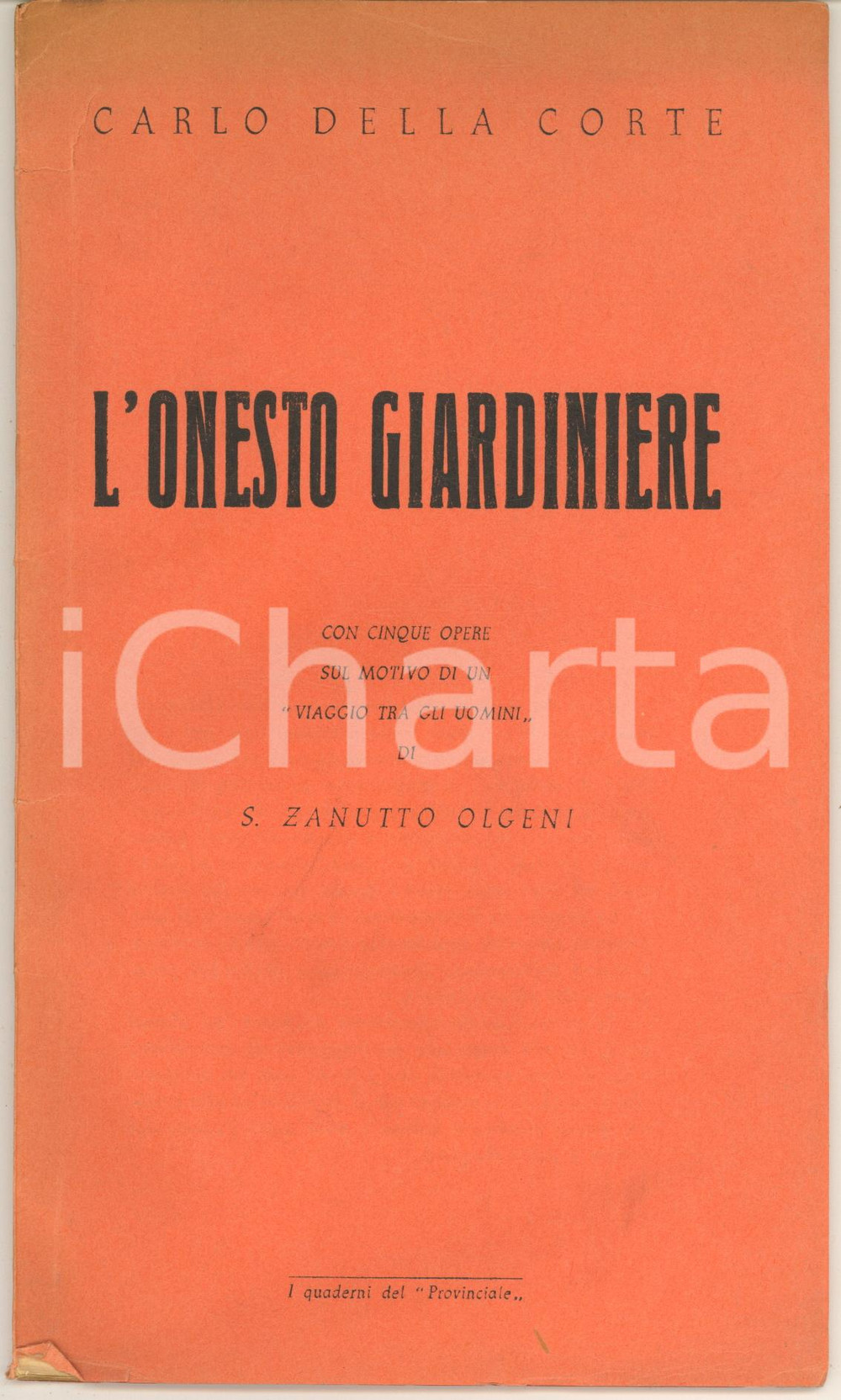 Libro, pubblicazione d epoca 1957 Carlo DELLA CORTE L onesto giardiniere  Cinque opere di S. ZANUTTO OLGENI 1
