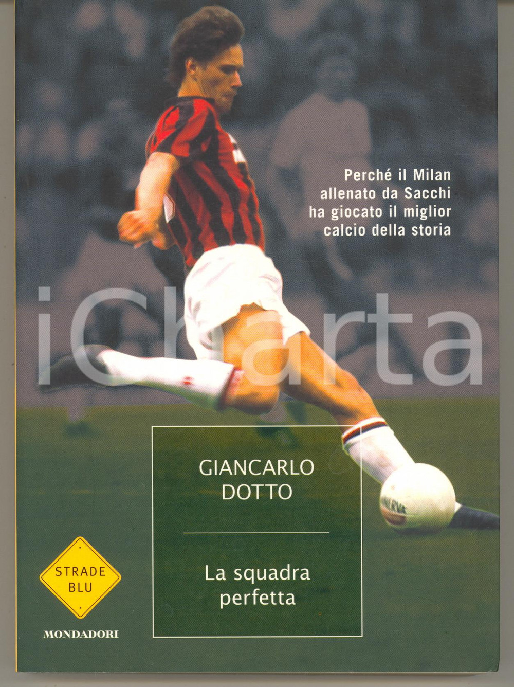 Libro, pubblicazione d epoca 2008 Giancarlo DOTTO La squadra perfetta. Il Milan allenato da Sacchi Mondadori 1