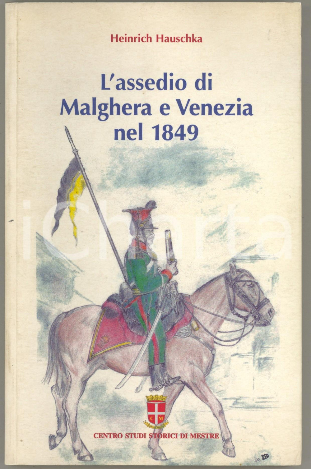 Libro, pubblicazione d epoca 2005 Heinrich HAUSCHKA L assedio di Marghera e Venezia Studi Storici Mestre 1
