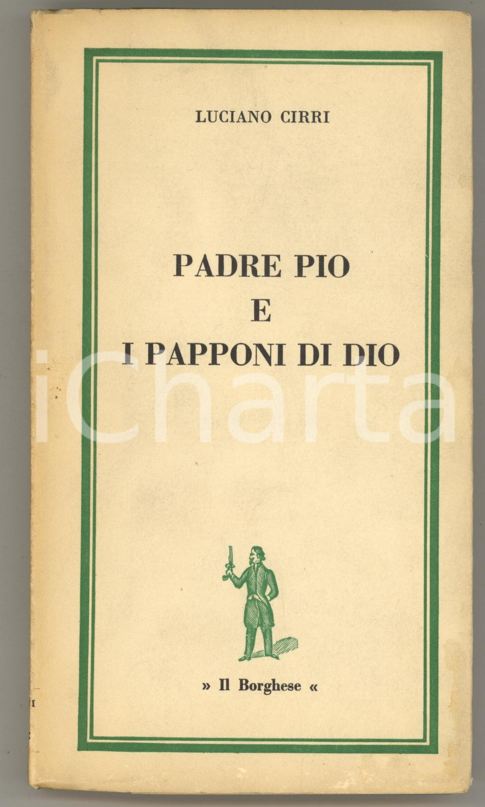Libro, pubblicazione d epoca 1963 Luciano CIRRI Padre Pio e i papponi di Dio Edizioni del Borghese 1
