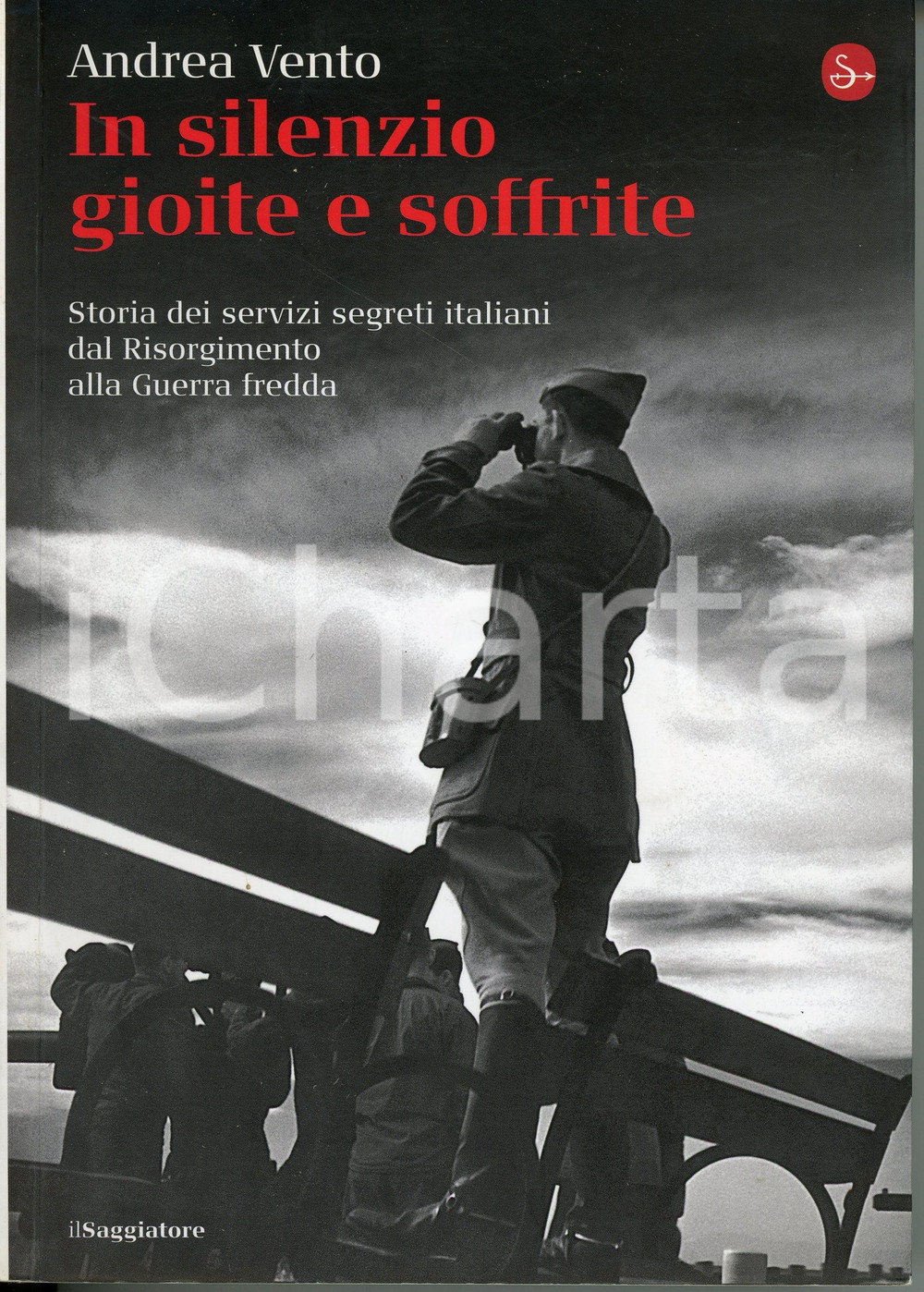 Libro, pubblicazione d epoca 2010 Andrea VENTO In silenzio gioite e soffrite Storia Servizi segreti italiani 1