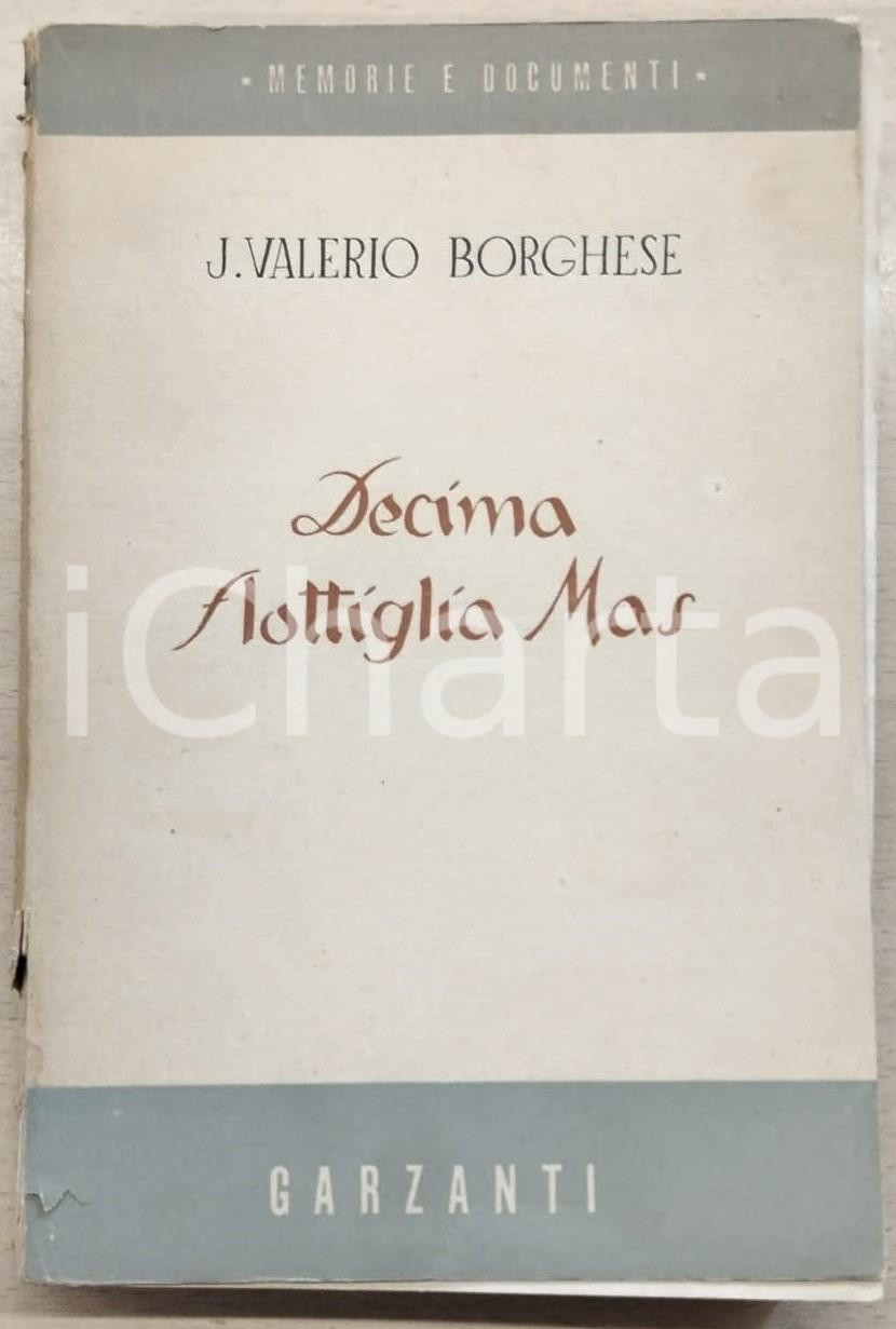 Libro, pubblicazione d epoca 1950 Junio Valerio BORGHESE Decima flottiglia mas  Edizioni GARZANTI 1