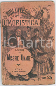 1885 D. R. SEGRE' Miserie umane - BIBLIOTECA UMORISTICA Ed. Perino ROMA Pubblicazione d'epoca.PAGINE: 96 POOR/danneggiato buone condizioni interne, ma dorso danneggiato da mancanze e minimi strappi marginali Formato: 11x17 cm originale e autentica 1