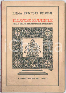 1925 ca Emma Ernesta PERINI Il lavoro femminile nelle classi elementari Pubblicazione d'epoca, riccamente illustrata.PAGINE: 98EDITORE: Milano - A. Mondadori POOR/danneggiato buone condizioni interne, ma legatura lenta e dorso asportato (rimane la sola tela) Formato: 17x24 cm originale e autentica 1