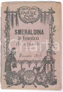 1875 TEATRO Antonio BERTANZON-BOSCARINI Smeraldina, la Veneziana di spirito Pubblicazione d'epoca, nella collana "Collezione di farse italiane e straniere".PAGINE: 32 POOR/danneggiato buone condizioni interne,  con piegature angolari, ma fascicolo distaccato dalla copertina Formato: 10x14 cm originale e autentica 1