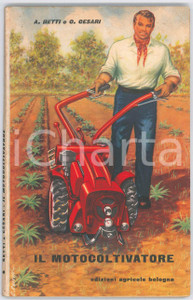 Libro, pubblicazione d epoca 1958 A. BETTI  C. CESARI Il motocoltivatore  Edizioni Agricole BOLOGNA 1