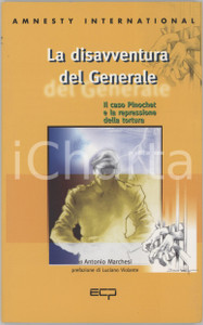 2001 AMNESTY INTERNATIONAL Antonio MARCHESI La disavventura del Generale TITOLO: "La disavventura del Generale. Il caso Pinochet e la repressione della tortura". Con la collaborazione di Mario De Marco e Patrizio Gonnella. Prefazione di Luciano Violante. Brossura editoriale con alette e rilegatura con filo di cotone e colla. EDITORE: ECP. Edizioni Cultura della Pace - San Domenico di Fiesole (FI).COLLANA: La Biblioteca.PAGINE: 104 FAIR/discreto buone condizioni interne, ma lievi sbrecciature marginali in copertina che interessano alcune pagine interne Formato: 17x24 cm originale e autentica 1