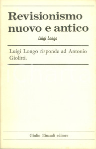 Libro, pubblicazione d epoca 1957 Luigi LONGO Revisionismo nuovo e antico vs Antonio GIOLITTI Ediz. EINAUDI 1