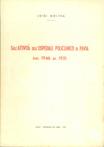 Libro, pubblicazione d epoca 1953 Luigi MOLINA Sull attività  dell ospedale policlinico di PAVIA 1946 al 1951 1