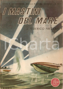 Libro, pubblicazione d epoca 1942 Federico FREZZAN Mastini del mare Eroi e avventure della nostra guerra 11 1
