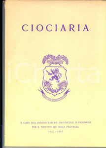 Libro, pubblicazione d epoca 1957 FROSINONE AA.VV. CIOCIARIA  Volume per il Trentennale della Provincia 1