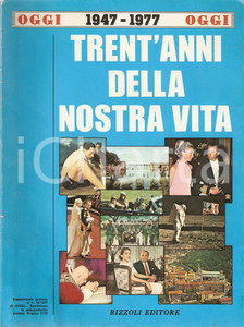 Giornale, rivista storica 1977 OGGI Trent anni della nostra vita 19471977 RIZZOLI EDITORE 1