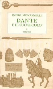 Libro, pubblicazione d epoca 1972 Indro MONTANELLI Dante e il suo secolo Edizioni RIZZOLI 1
