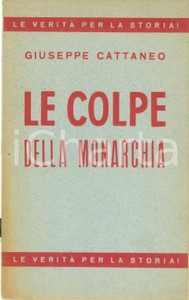 Libro, pubblicazione d epoca 1946 Giuseppe CATTANEO Le colpe della monarchia REFERENDUM COSTITUZIONALE 1