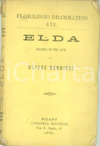 Libro, pubblicazione d epoca 1879 FLORILEGIO DRAMMATICO Ulisse BARBIERI Elda Dramma in tre atti 1