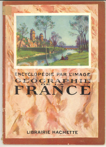 Libro, pubblicazione d epoca 1933 ENCYCLOPEDIE PAR L IMAGE Géographie de la France Librairie HACHETTE 64 pp. 1