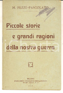 Libro, pubblicazione d epoca 1917 M. PEZZE PASCOLATO Piccole storie e grandi ragioni della nostra guerra 1