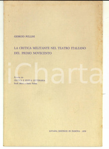 Libro, pubblicazione d epoca 1970 Giorgio PULLINI La critica militante nel teatro italiano Primo Novecento 1