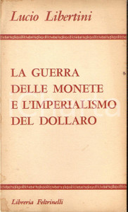 Libro, pubblicazione d epoca 1968 Lucio LIBERTINI Guerra delle monete e imperialismo del dollaro FELTRINELLI 1