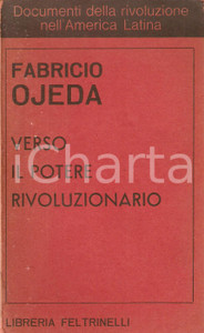 Libro, pubblicazione d epoca 1967 Fabricio OJEDA Verso il potere rivoluzionario Libreria FELTRINELLI 1