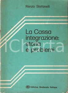 Libro, pubblicazione d epoca 1974 Renzo STEFANELLI Cassa integrazione: storia e problemi Editrice Sindacale 1
