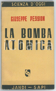 Libro, pubblicazione d epoca 1945 Giuseppe PESSION La bomba atomica  Ed. JANDISAPI Scienza d oggi 1