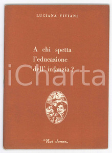 Libro, pubblicazione d epoca 1950 Luciana VIVIANI A chi spetta l educazione dell infanzia?  Ed. NOI DONNE 1