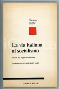 Libro, pubblicazione d epoca 1982 Alessandro VAIA  PCI La via italiana al socialismo  Estratti Ed. AURORA 1