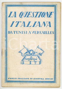 Libro, pubblicazione d epoca 1933 FASCIO ITALIANO DI GINEVRA La questione italiana / Da Tunisi a Versailles 1