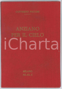 Libro, pubblicazione d epoca 1960 MILANO Goffredo PISTONI Anziano per il cielo  Ed. limitata n° 60 1
