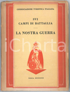 Libro, pubblicazione d epoca 1939 CTI Consociazione Turistica Italiana SUI CAMPI DI BATTAGLIA Nostra guerra 1
