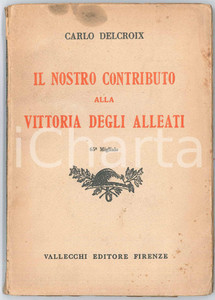 Libro, pubblicazione d epoca 1931 Carlo DELCROIX Il nostro contributo alla vittoria degli Alleati VALLECCHI 1