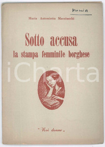 Libro, pubblicazione d epoca 1950 Maria Antonietta MACCIOCCHI Sotto accusa la stampa femminile borghese 1
