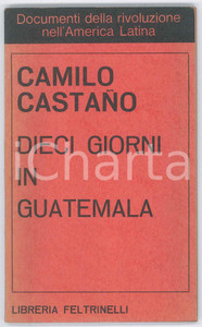 Libro, pubblicazione d epoca 1967 RIVOLUZIONE AMERICA LATINA  Camilo CASTAÃ‘O Dieci giorni in Guatemala 1