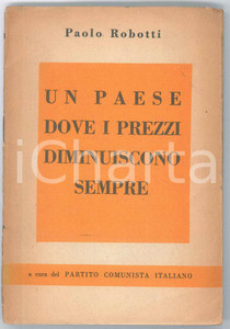 Libro, pubblicazione d epoca 1953 Paolo ROBOTTI Un paese dove i prezzi diminuiscono sempre PARTITO COMUNISTA 1