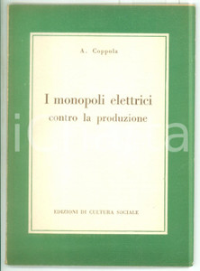 Libro, pubblicazione d epoca 1950 Aniello COPPOLA I monopoli elettrici contro la produzione  CULTURA SOCIALE 1