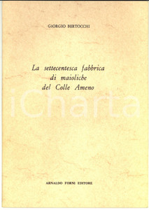 Libro, pubblicazione d epoca 1973 Giorgio BERTOCCHI La settecentesca fabbrica di maioliche del Colle Ameno 1