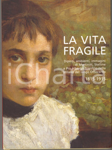 Libro, pubblicazione d epoca 2007 MILANO M. CANELLA C. CENEDELLA La vita fragile  Catalogo 1