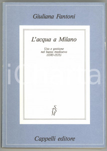 1990 Giuliana FANTONI L'acqua a Milano - CAPPELLI EDITORE 183 pp.