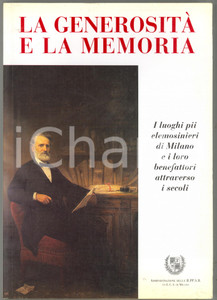 Libro, pubblicazione d epoca 1999 LA GENEROSITA  E LA MEMORIA I luoghi pii elemosinieri di Milano II.PP.A.B. 1