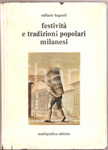 1973 Raffaele BAGNOLI FestivitÃ  e tradizioni popolari milanesi *Ed. Multigrafica  Pubblicazione con illustrazioni in bianco e nero.DIMENSIONI: 18x25 cmPAGINE: 272 CONDIZIONI: POOR (strappi, fori e ingialliture alla sovraccoperta)     originale e autentica 1